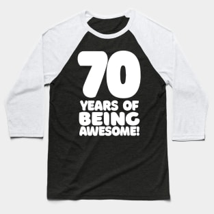 70 Years Of Being Awesome - Funny Birthday Design Baseball T-Shirt